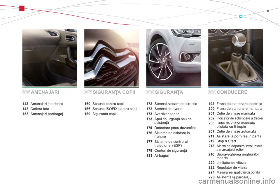 CITROEN DS4 2011  Ghiduri De Utilizare (in Romanian) SIGURANŢĂCONDUCERE AMENAJĂRI SIGURANŢĂ COPII
192Frana de stationare electrica
200 Frana de stationare manuala
201 Cutie de viteze manuala
202Indicator de schimbare a treptei
203 Cutie de viteze m