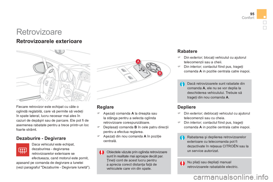 CITROEN DS4 2011  Ghiduri De Utilizare (in Romanian) 95
Confort
   
 
 
 
 
Retrovizoare 
 
Fiecare retrovizor este echipat cu câte o
oglindă reglabilă, care vă permite să vedeţi