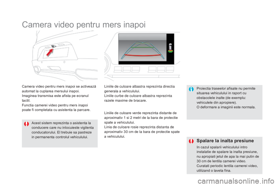 CITROEN DS5 2016 Ghiduri De Utilizare (in Romanian) DS5_ro_Chap04_conduite_ed02-2015
Camera video pentru mers inapoi
Camera video pentru mers inapoi se activează
automat la cuplarea mersului inapoi.
Imaginea transmisa este afista pe ecranul
tactil.
CITROEN DS5 2016 Ghiduri De Utilizare (in Romanian) DS5_ro_Chap04_conduite_ed02-2015
Camera video pentru mers inapoi
Camera video pentru mers inapoi se activează
automat la cuplarea mersului inapoi.
Imaginea transmisa este afista pe ecranul
tactil.