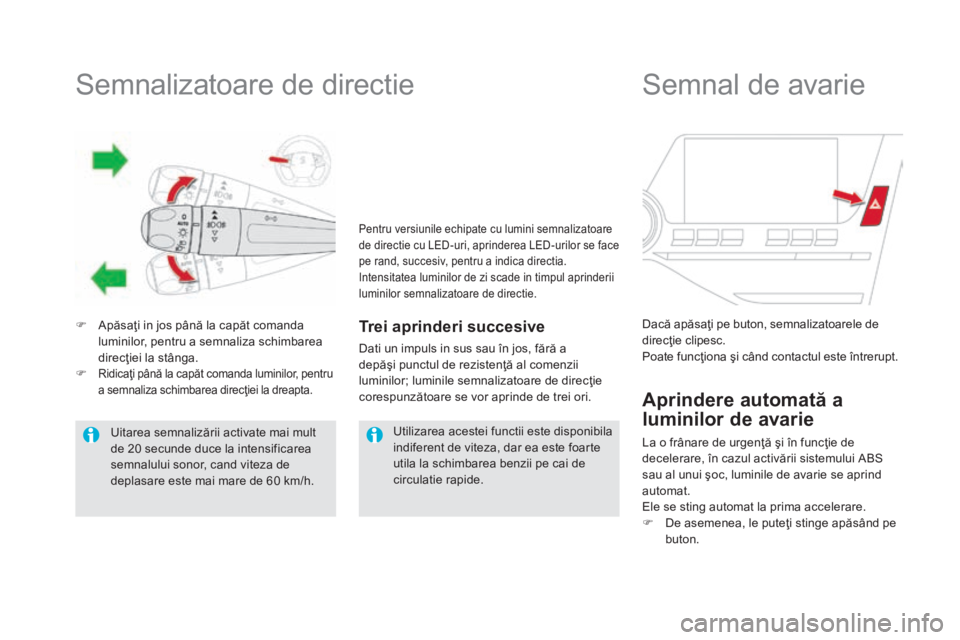 CITROEN DS5 2016 Ghiduri De Utilizare (in Romanian) Semnalizatoare de directie
F Apăsaţi in jos până la capăt comanda
luminilor, pentru a semnaliza schimbarea
direcţiei la stânga.
F
Ridicaţi până la capăt comanda luminilor, pentru
a semn CITROEN DS5 2016 Ghiduri De Utilizare (in Romanian) Semnalizatoare de directie
F Apăsaţi in jos până la capăt comanda
luminilor, pentru a semnaliza schimbarea
direcţiei la stânga.
F
Ridicaţi până la capăt comanda luminilor, pentru
a semn