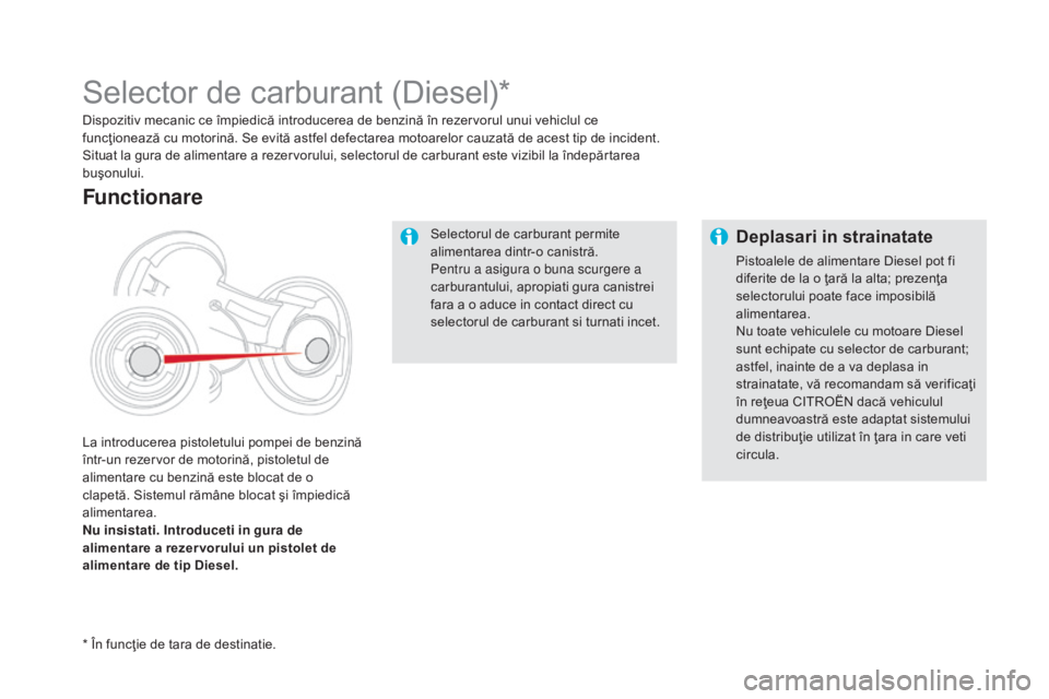 CITROEN DS5 2016 Ghiduri De Utilizare (in Romanian) DS5_ro_Chap09_verifications_ed02-2015
Selectorul de carburant permite
alimentarea dintr-o canistră.
Pentru a asigura o buna scurgere a
carburantului, apropiati gura canistrei
fara a o aduce in con CITROEN DS5 2016 Ghiduri De Utilizare (in Romanian) DS5_ro_Chap09_verifications_ed02-2015
Selectorul de carburant permite
alimentarea dintr-o canistră.
Pentru a asigura o buna scurgere a
carburantului, apropiati gura canistrei
fara a o aduce in con