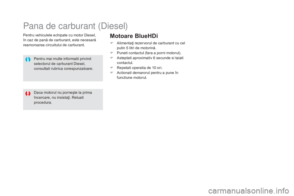 CITROEN DS5 2016 Ghiduri De Utilizare (in Romanian) DS5_ro_Chap09_verifications_ed02-2015
Pentru vehiculele echipate cu motor Diesel,
în caz de pană de carburant, este necesară
reamorsarea circuitului de carburant.
Pana de carburant (Diesel)
Pentr CITROEN DS5 2016 Ghiduri De Utilizare (in Romanian) DS5_ro_Chap09_verifications_ed02-2015
Pentru vehiculele echipate cu motor Diesel,
în caz de pană de carburant, este necesară
reamorsarea circuitului de carburant.
Pana de carburant (Diesel)
Pentr