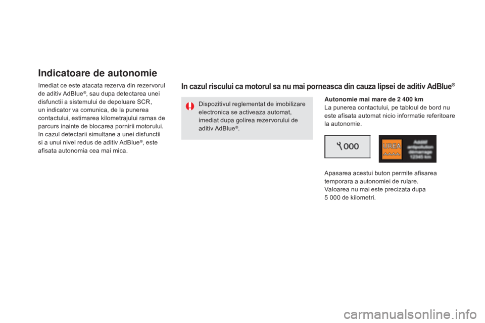 CITROEN DS5 2016 Ghiduri De Utilizare (in Romanian) DS5_ro_Chap09_verifications_ed02-2015
Indicatoare de autonomie
Imediat ce este atacata rezerva din rezervorul
de aditiv AdBlue®, sau dupa detectarea unei
disfunctii a sistemului de depoluare SCR,
CITROEN DS5 2016 Ghiduri De Utilizare (in Romanian) DS5_ro_Chap09_verifications_ed02-2015
Indicatoare de autonomie
Imediat ce este atacata rezerva din rezervorul
de aditiv AdBlue®, sau dupa detectarea unei
disfunctii a sistemului de depoluare SCR,