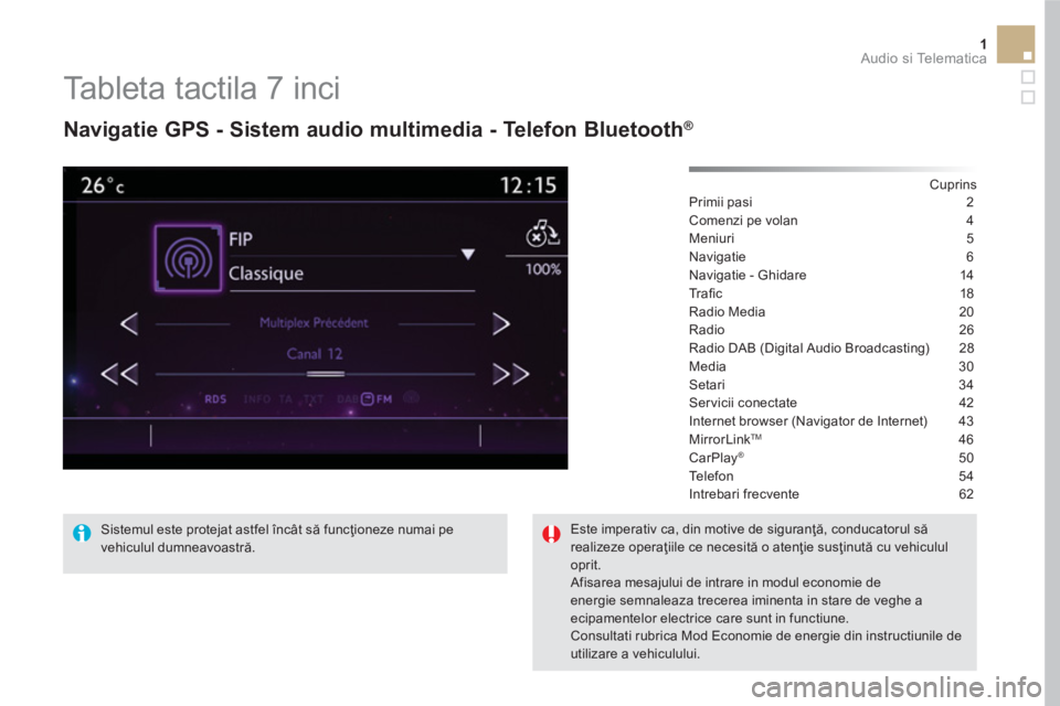 CITROEN DS5 2016  Ghiduri De Utilizare (in Romanian) 1  Audio si Telematica 
 
 
 
 
 
 
 
 
 
Tableta tactila 7 inci 
 
 
Navigatie GPS - Sistem audio multimedia - Telefon Bluetooth ® 
 
 
 
Cuprins  
Primii pasi  2
Comenzi pe volan  4
Meniuri 5
Navig