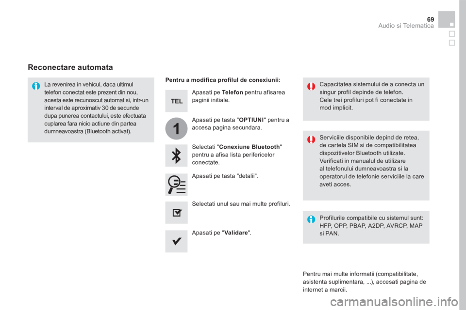 CITROEN DS5 2016 Ghiduri De Utilizare (in Romanian) 1
69 Audio si Telematica
Apasati pe Telefon pentru afisarea paginii initiale.
Selectati " Conexiune Bluetooth " pentru a afisa lista perifericelor conectate.
La revenirea in vehicul, d CITROEN DS5 2016 Ghiduri De Utilizare (in Romanian) 1
69 Audio si Telematica
Apasati pe Telefon pentru afisarea paginii initiale.
Selectati " Conexiune Bluetooth " pentru a afisa lista perifericelor conectate.
La revenirea in vehicul, d