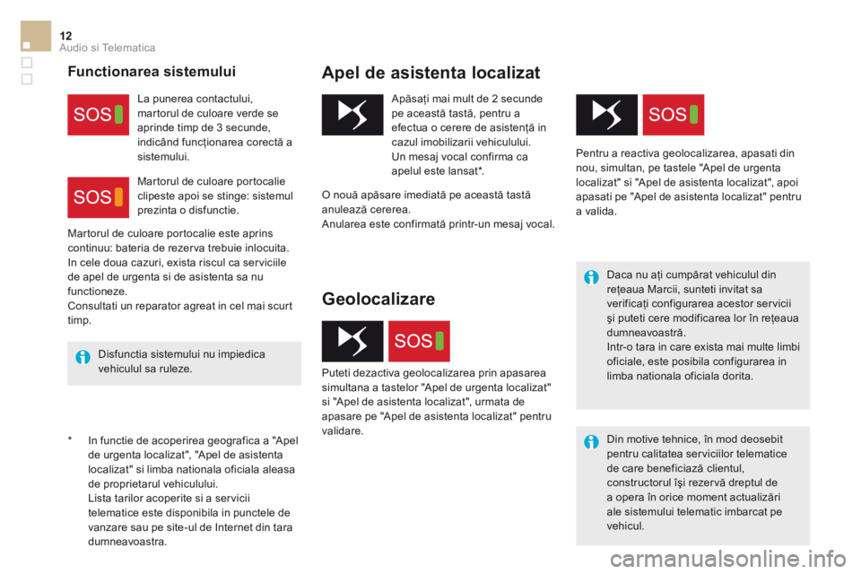 CITROEN DS5 2016 Ghiduri De Utilizare (in Romanian) 12Audio si Telematica
DS5_Additif_ro_Chap11b_BTA_ed03-2015
* In functie de acoperirea geografica a "Apel de urgenta localizat", "Apel de asistenta localizat" si limba nationala oficiala ale CITROEN DS5 2016 Ghiduri De Utilizare (in Romanian) 12Audio si Telematica
DS5_Additif_ro_Chap11b_BTA_ed03-2015
* In functie de acoperirea geografica a "Apel de urgenta localizat", "Apel de asistenta localizat" si limba nationala oficiala ale