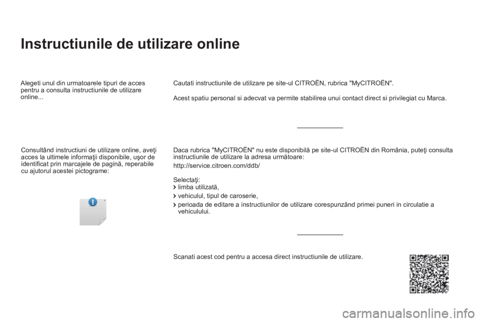 CITROEN DS5 2016 Ghiduri De Utilizare (in Romanian) DS5-complement-NAC-1_ro_Chap00a_couv_debut_ed02-2015
Instructiunile de utilizare online
Daca rubrica "MyCITROËN" nu este disponibilă pe site-ul CITROËN din România, puteţi consulta i CITROEN DS5 2016 Ghiduri De Utilizare (in Romanian) DS5-complement-NAC-1_ro_Chap00a_couv_debut_ed02-2015
Instructiunile de utilizare online
Daca rubrica "MyCITROËN" nu este disponibilă pe site-ul CITROËN din România, puteţi consulta i
