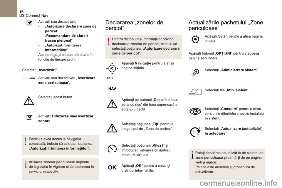 CITROEN DS5 2016 Ghiduri De Utilizare (in Romanian) 16 DS Connect Nav
Activați sau dezactivați: - „ Autorizare declarare zone de pericol ” . - „ Recomandare de sfarsit traseu pietonal ” - „ Autorizati trimitere CITROEN DS5 2016 Ghiduri De Utilizare (in Romanian) 16 DS Connect Nav
Activați sau dezactivați: - „ Autorizare declarare zone de pericol ” . - „ Recomandare de sfarsit traseu pietonal ” - „ Autorizati trimitere