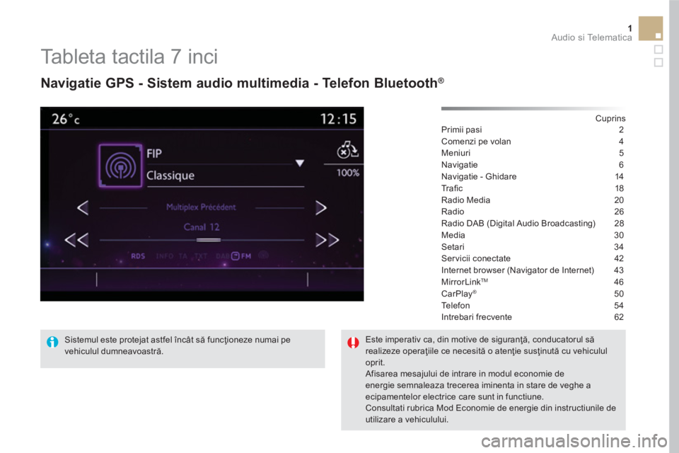 CITROEN DS5 2016 Ghiduri De Utilizare (in Romanian) 1 Audio si Telematica
Tableta tactila 7 inci
Navigatie GPS - Sistem audio multimedia - Telefon Bluetooth ®
Cuprins
Primii pasi 2
Comenzi pe volan 4
Meniuri 5
Navig CITROEN DS5 2016 Ghiduri De Utilizare (in Romanian) 1 Audio si Telematica
Tableta tactila 7 inci
Navigatie GPS - Sistem audio multimedia - Telefon Bluetooth ®
Cuprins
Primii pasi 2
Comenzi pe volan 4
Meniuri 5
Navig