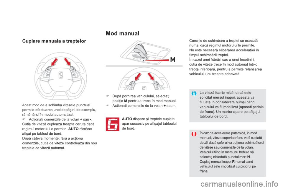 CITROEN DS5 2015 Ghiduri De Utilizare (in Romanian) DS5_ro_Chap04_conduite_ed01-2015
Cuplare manuala a treptelor
F După pornirea vehiculului, selectaţi poziţia M pentru a trece în mod manual.
F
A
ctionati comenzile de la volan + sau - .
AUTO CITROEN DS5 2015 Ghiduri De Utilizare (in Romanian) DS5_ro_Chap04_conduite_ed01-2015
Cuplare manuala a treptelor
F După pornirea vehiculului, selectaţi poziţia M pentru a trece în mod manual.
F
A
ctionati comenzile de la volan + sau - .
AUTO