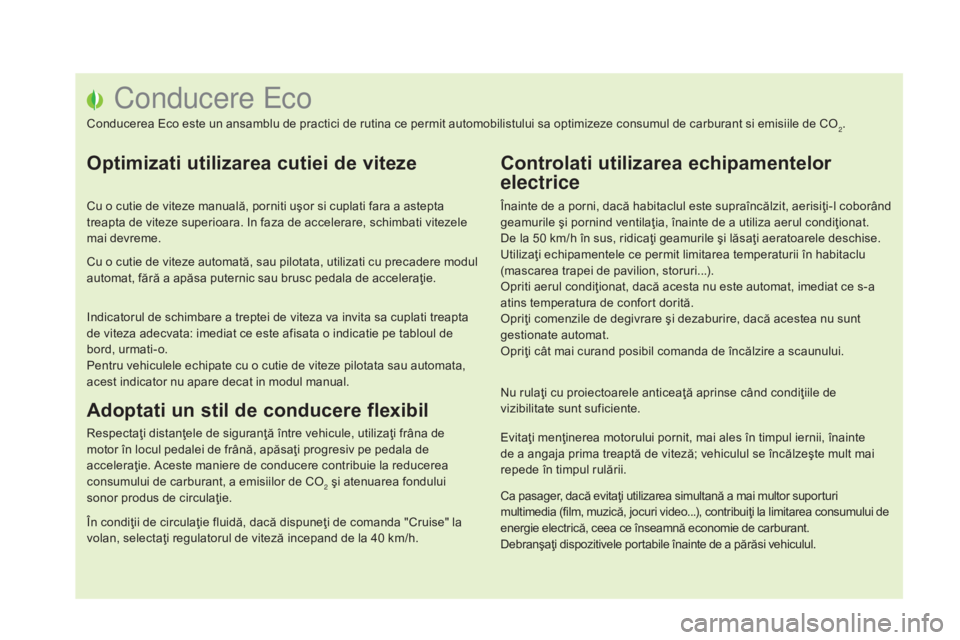 CITROEN DS5 2015 Ghiduri De Utilizare (in Romanian) Conducere Eco
Conducerea Eco este un ansamblu de practici de rutina ce permit automobilistului sa optimizeze consumul de carburant si emisiile de CO2.
Optimizati utilizarea cutiei de viteze
Cu o cutie CITROEN DS5 2015 Ghiduri De Utilizare (in Romanian) Conducere Eco
Conducerea Eco este un ansamblu de practici de rutina ce permit automobilistului sa optimizeze consumul de carburant si emisiile de CO2.
Optimizati utilizarea cutiei de viteze
Cu o cutie