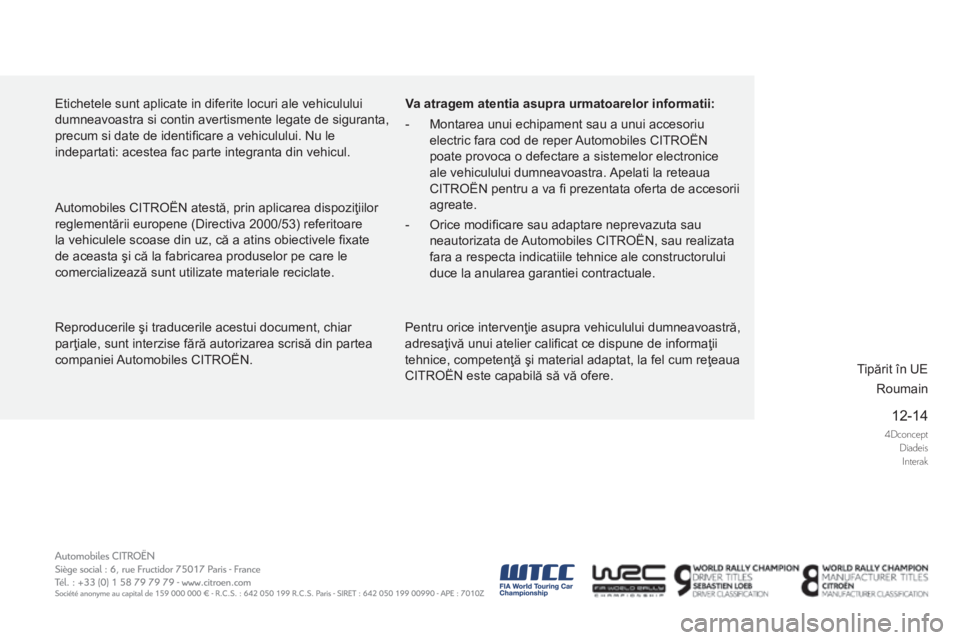 CITROEN DS5 2015 Ghiduri De Utilizare (in Romanian) 4DconceptDiadeisInterak
12-14
DS5_ro_Chap13_couv-fin_ed01-2015
Reproducerile şi traducerile acestui document, chiar
parţiale, sunt interzise fără autorizarea scrisă din partea
companiei Automob CITROEN DS5 2015 Ghiduri De Utilizare (in Romanian) 4DconceptDiadeisInterak
12-14
DS5_ro_Chap13_couv-fin_ed01-2015
Reproducerile şi traducerile acestui document, chiar
parţiale, sunt interzise fără autorizarea scrisă din partea
companiei Automob