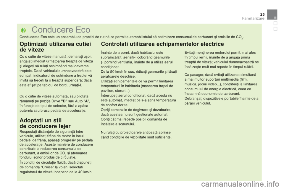 CITROEN DS5 2013  Ghiduri De Utilizare (in Romanian) 25
Familiarizare
   
 
 
 
 
 
 
 
 
 
 
 
 
 
 
 
 
 
 
 
 
 
 
 
 
 
 
 
 
 
 
 
 
 
 
 
 
 
 
 
 
 
 
 
 
 
 
Conducere Eco 
Conducerea Eco este un ansamblu de practici de rutină ce permit automob