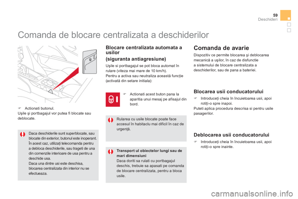 CITROEN DS5 2013  Ghiduri De Utilizare (in Romanian) 59Deschideri
   
 
 
 
 
 
 
 
 
 
 
 
 
 
Comanda de blocare centralizata a deschiderilor 
Blocare centralizata automata ausilor  
(siguranta antiagresiune) 
Uşile si por tbagajul se pot bloca autom