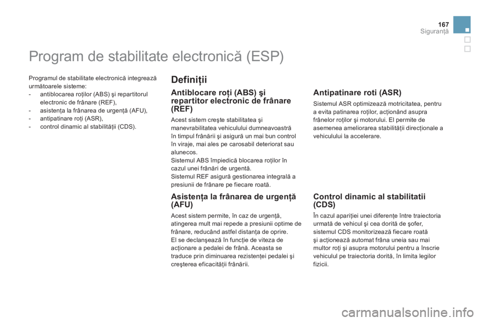 CITROEN DS5 2012  Ghiduri De Utilizare (in Romanian) 167
Siguranţă
 Programul de stabilitate electronică integrează
următoarele sisteme: 
   
 
-  antiblocarea roţilor (ABS) şi repar titorul electronic de frânare (REF), 
   
-  asistenţa la fr