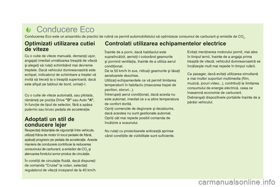 CITROEN DS5 2012  Ghiduri De Utilizare (in Romanian)    
 
 
 
 
 
 
 
 
 
 
 
 
 
 
 
 
 
 
 
 
 
 
 
 
 
 
 
 
 
 
 
 
 
 
 
 
 
 
 
 
 
 
 
 
 
 
Conducere Eco 
Conducerea Eco este un ansamblu de practici de rutină ce permit automobilistului să opt