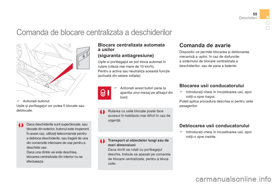 CITROEN DS5 2012  Ghiduri De Utilizare (in Romanian) 55
Deschideri
   
 
 
 
 
 
 
 
 
 
 
 
 
 
Comanda de blocare centralizata a deschiderilor 
Blocare centralizata automataa usilor 
 
(siguranta antiagresiune) 
Uşile si por tbagajul se pot bloca aut