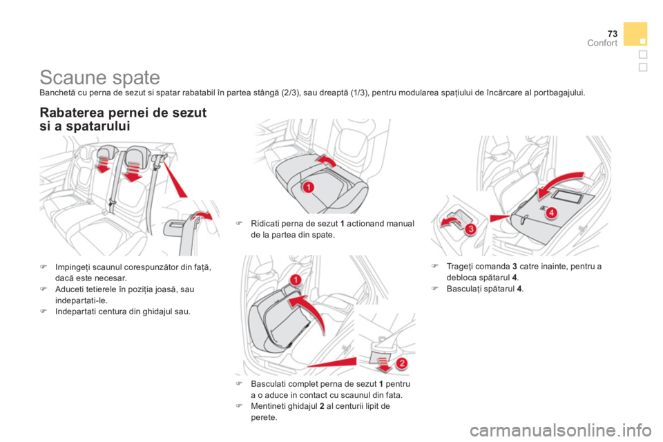 CITROEN DS5 2012  Ghiduri De Utilizare (in Romanian) 73Confort
   
 
 
 
 
 
 
 
Scaune spate  
Banchetă cu perna de sezut si spatar rabatabil în par tea stângă (2/3), sau dreaptă (1/3), pentru modularea spaţiului de 