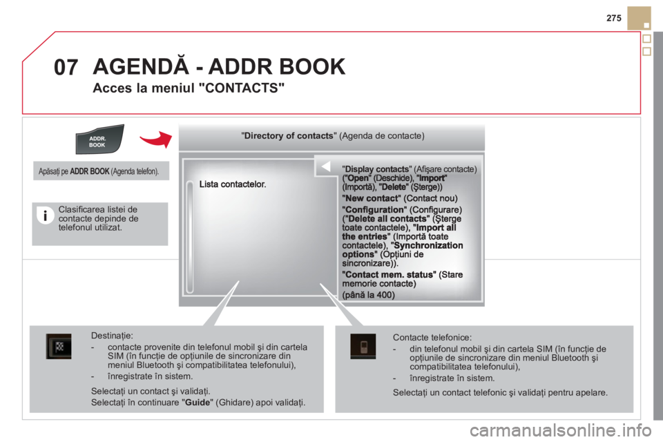 CITROEN DS5 2011 Ghiduri De Utilizare (in Romanian) 07
275
AGENDĂ - ADDR BOOK
Acces la meniul "CONTACTS"
""""""""""pypypypypypypysp ay co tactsDisplay contactsDisplay contactsDisplay contactsDisplay contactsDisplay contactsDisplay contactsDispl CITROEN DS5 2011 Ghiduri De Utilizare (in Romanian) 07
275
AGENDĂ - ADDR BOOK
Acces la meniul "CONTACTS"
""""""""""pypypypypypypysp ay co tactsDisplay contactsDisplay contactsDisplay contactsDisplay contactsDisplay contactsDisplay contactsDispl