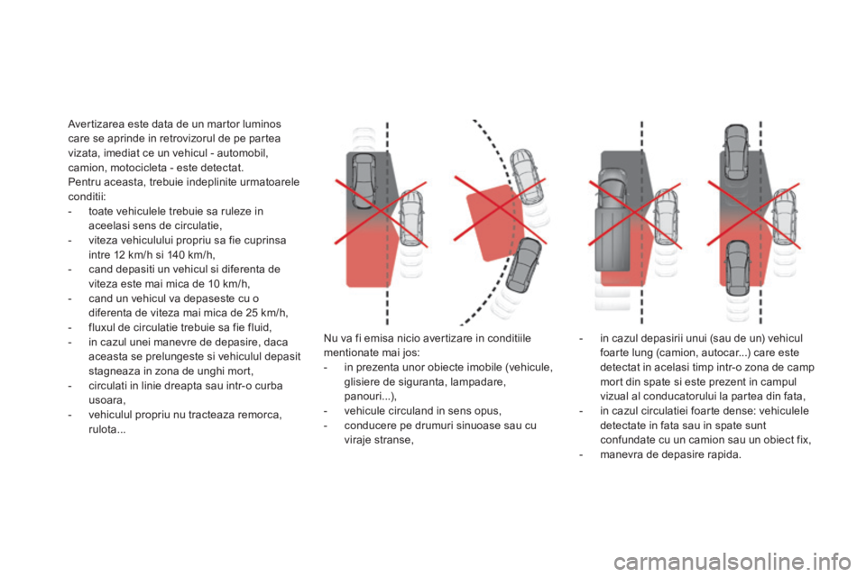 CITROEN DS5 HYBRID 2016 Ghiduri De Utilizare (in Romanian) DS5_ro_Chap04_conduite_ed02-2015
Avertizarea este data de un martor luminos
care se aprinde in retrovizorul de pe partea
vizata, imediat ce un vehicul - automobil,
camion, motocicleta - este detect CITROEN DS5 HYBRID 2016 Ghiduri De Utilizare (in Romanian) DS5_ro_Chap04_conduite_ed02-2015
Avertizarea este data de un martor luminos
care se aprinde in retrovizorul de pe partea
vizata, imediat ce un vehicul - automobil,
camion, motocicleta - este detect