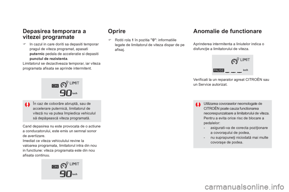 CITROEN DS5 HYBRID 2016 Ghiduri De Utilizare (in Romanian) DS5_ro_Chap04_conduite_ed02-2015
depasirea temporara a
v itezei programate Oprire
Anomalie de functionare
Utilizarea covoraselor neomologate de
CITROËN poate cauza functionarea
necorespunzatoare a CITROEN DS5 HYBRID 2016 Ghiduri De Utilizare (in Romanian) DS5_ro_Chap04_conduite_ed02-2015
depasirea temporara a
v itezei programate Oprire
Anomalie de functionare
Utilizarea covoraselor neomologate de
CITROËN poate cauza functionarea
necorespunzatoare a