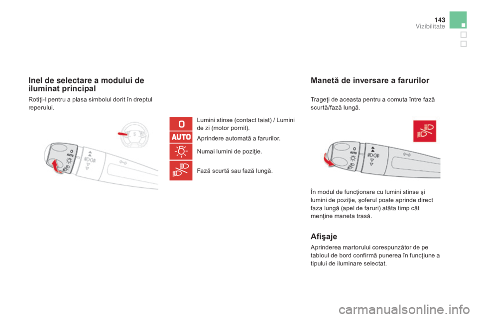 CITROEN DS5 HYBRID 2016 Ghiduri De Utilizare (in Romanian) 143
DS5_ro_Chap05_visibilite_ed02-2015
Inel de selectare a modului de
iluminat principal
Lumini stinse (contact taiat) / Lumini
de zi (motor pornit).
Aprindere automată a farurilor.
Numai lumini de CITROEN DS5 HYBRID 2016 Ghiduri De Utilizare (in Romanian) 143
DS5_ro_Chap05_visibilite_ed02-2015
Inel de selectare a modului de
iluminat principal
Lumini stinse (contact taiat) / Lumini
de zi (motor pornit).
Aprindere automată a farurilor.
Numai lumini de