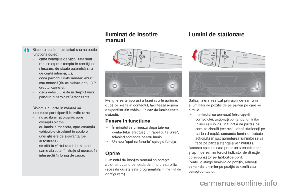 CITROEN DS5 HYBRID 2016 Ghiduri De Utilizare (in Romanian) DS5_ro_Chap05_visibilite_ed02-2015
Lumini de stationare
Balizaj lateral realizat prin aprinderea numai
a luminilor de poziţie de pe partea pe care se
circulă.
F
În m
inutul ce urmează întrerup CITROEN DS5 HYBRID 2016 Ghiduri De Utilizare (in Romanian) DS5_ro_Chap05_visibilite_ed02-2015
Lumini de stationare
Balizaj lateral realizat prin aprinderea numai
a luminilor de poziţie de pe partea pe care se
circulă.
F
În m
inutul ce urmează întrerup
