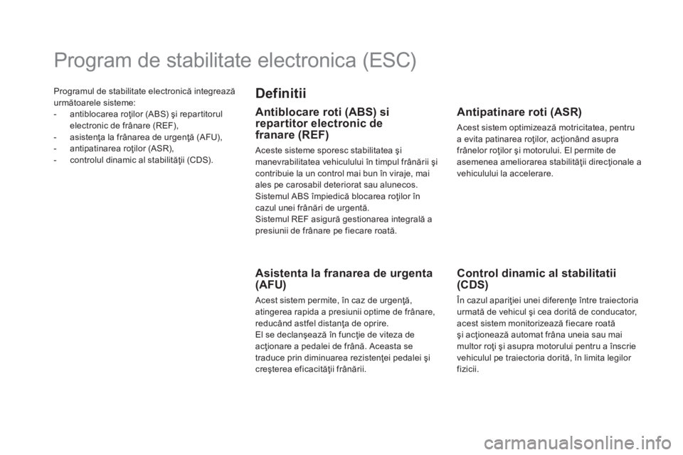 CITROEN DS5 HYBRID 2016 Ghiduri De Utilizare (in Romanian) Programul de stabilitate electronică integrează
următoarele sisteme:
-
an
tiblocarea roţilor (ABS) şi repartitorul
electronic de frânare (REF),
-
as
istenţa la frânarea de urgenţă (AFU) CITROEN DS5 HYBRID 2016 Ghiduri De Utilizare (in Romanian) Programul de stabilitate electronică integrează
următoarele sisteme:
-
an
tiblocarea roţilor (ABS) şi repartitorul
electronic de frânare (REF),
-
as
istenţa la frânarea de urgenţă (AFU)