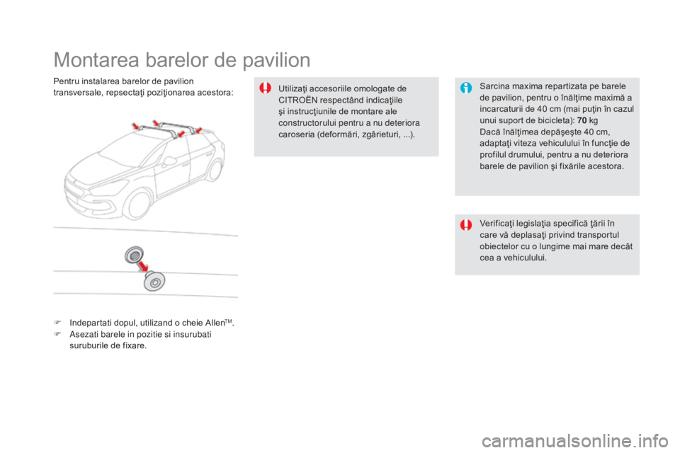 CITROEN DS5 HYBRID 2016 Ghiduri De Utilizare (in Romanian) DS5_ro_Chap08_info-pratiques_ed02-2015
Montarea barelor de pavilion
Sarcina maxima repartizata pe barele
de pavilion, pentru o înălţime maximă a
incarcaturii de 40 cm (mai puţin în cazul
unui CITROEN DS5 HYBRID 2016 Ghiduri De Utilizare (in Romanian) DS5_ro_Chap08_info-pratiques_ed02-2015
Montarea barelor de pavilion
Sarcina maxima repartizata pe barele
de pavilion, pentru o înălţime maximă a
incarcaturii de 40 cm (mai puţin în cazul
unui
