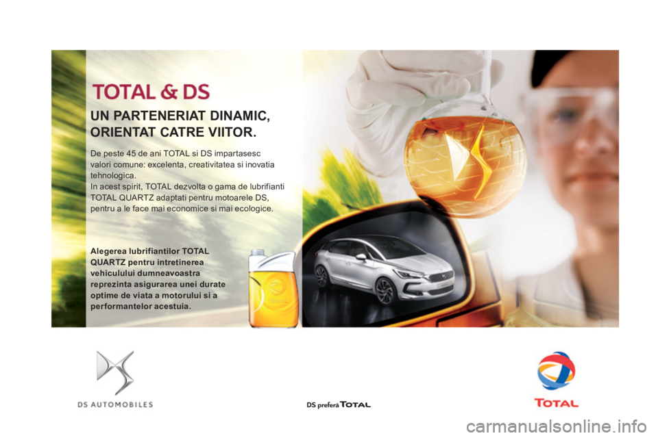 CITROEN DS5 HYBRID 2016  Ghiduri De Utilizare (in Romanian) DS5_ro_Chap09_verifications_ed02-2015
De peste 45 de ani TOTAL si DS impartasesc 
valori comune: excelenta, creativitatea si inovatia 
tehnologica.
In acest spirit, TOTAL dezvolta o gama de lubrifiant