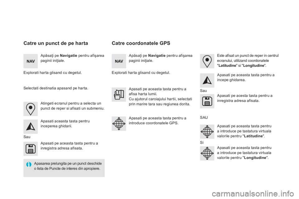 CITROEN DS5 HYBRID 2016 Ghiduri De Utilizare (in Romanian) Catre coordonatele GPS Catre un punct de pe harta
Apăsaţi pe Navigatie pentru afişarea paginii iniţiale. Apăsaţi pe Navigatie pentru afişarea paginii iniţiale.
Expl CITROEN DS5 HYBRID 2016 Ghiduri De Utilizare (in Romanian) Catre coordonatele GPS Catre un punct de pe harta
Apăsaţi pe Navigatie pentru afişarea paginii iniţiale. Apăsaţi pe Navigatie pentru afişarea paginii iniţiale.
Expl