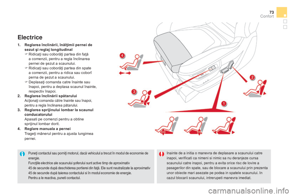 CITROEN DS5 HYBRID 2016 Ghiduri De Utilizare (in Romanian) 73
DS5_ro_Chap03_confort_ed02-2015
Puneţi contactul sau porniţi motorul, dacă vehiculul a trecut în modul de economie de
energie.
Funcţiile electrice ale scaunului şoferului sunt active timp de CITROEN DS5 HYBRID 2016 Ghiduri De Utilizare (in Romanian) 73
DS5_ro_Chap03_confort_ed02-2015
Puneţi contactul sau porniţi motorul, dacă vehiculul a trecut în modul de economie de
energie.
Funcţiile electrice ale scaunului şoferului sunt active timp de