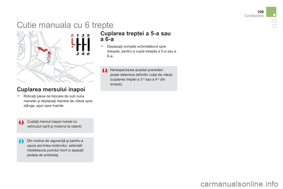 CITROEN DS5 HYBRID 2015 Ghiduri De Utilizare (in Romanian) 109
DS5_ro_Chap04_conduite_ed01-2015
Cuplaţi mersul inapoi numai cu
vehiculul oprit şi motorul la ralanti.
Din motive de siguranţă şi pentru a
uşura pornirea motorului, selectati
intotdeauna CITROEN DS5 HYBRID 2015 Ghiduri De Utilizare (in Romanian) 109
DS5_ro_Chap04_conduite_ed01-2015
Cuplaţi mersul inapoi numai cu
vehiculul oprit şi motorul la ralanti.
Din motive de siguranţă şi pentru a
uşura pornirea motorului, selectati
intotdeauna