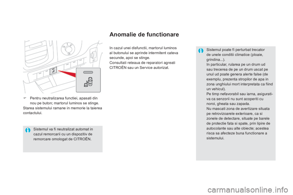CITROEN DS5 HYBRID 2015 Ghiduri De Utilizare (in Romanian) DS5_ro_Chap04_conduite_ed01-2015
F Pentru neutralizarea functiei, apasati din nou pe buton; martorul luminos se stinge.
Starea sistemului ramane in memorie la taierea
contactului. In cazul unei disfu CITROEN DS5 HYBRID 2015 Ghiduri De Utilizare (in Romanian) DS5_ro_Chap04_conduite_ed01-2015
F Pentru neutralizarea functiei, apasati din nou pe buton; martorul luminos se stinge.
Starea sistemului ramane in memorie la taierea
contactului. In cazul unei disfu