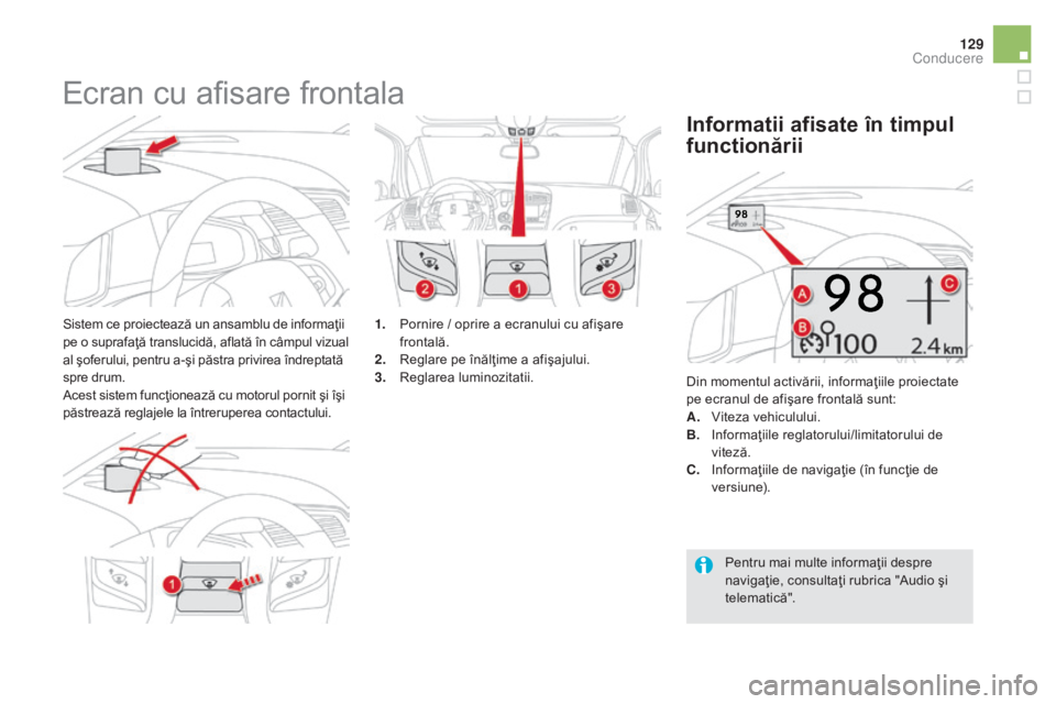 CITROEN DS5 HYBRID 2015 Ghiduri De Utilizare (in Romanian) 129
DS5_ro_Chap04_conduite_ed01-2015
Ecran cu afisare frontala
Sistem ce proiectează un ansamblu de informaţii
pe o suprafaţă translucidă, aflată în câmpul vizual
al şoferului, pentru a-şi CITROEN DS5 HYBRID 2015 Ghiduri De Utilizare (in Romanian) 129
DS5_ro_Chap04_conduite_ed01-2015
Ecran cu afisare frontala
Sistem ce proiectează un ansamblu de informaţii
pe o suprafaţă translucidă, aflată în câmpul vizual
al şoferului, pentru a-şi