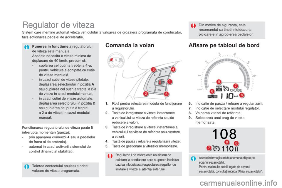 CITROEN DS5 HYBRID 2015 Ghiduri De Utilizare (in Romanian) DS5_ro_Chap04_conduite_ed01-2015
Regulatorul de viteza este un sistem de
asistare la conducere care nu poate in niciun
caz sa inlocuiasca respectarea regulilor de
limitare a vitezei si atentia sofe CITROEN DS5 HYBRID 2015 Ghiduri De Utilizare (in Romanian) DS5_ro_Chap04_conduite_ed01-2015
Regulatorul de viteza este un sistem de
asistare la conducere care nu poate in niciun
caz sa inlocuiasca respectarea regulilor de
limitare a vitezei si atentia sofe