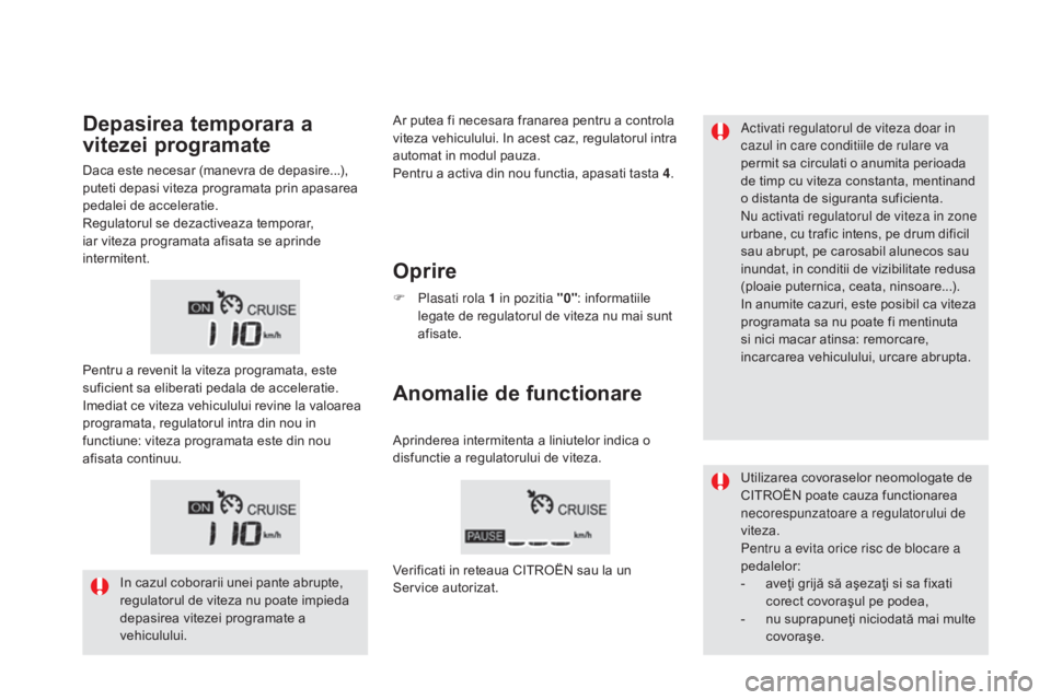 CITROEN DS5 HYBRID 2015 Ghiduri De Utilizare (in Romanian) DS5_ro_Chap04_conduite_ed01-2015
Activati regulatorul de viteza doar in
cazul in care conditiile de rulare va
permit sa circulati o anumita perioada
de timp cu viteza constanta, mentinand
o distan CITROEN DS5 HYBRID 2015 Ghiduri De Utilizare (in Romanian) DS5_ro_Chap04_conduite_ed01-2015
Activati regulatorul de viteza doar in
cazul in care conditiile de rulare va
permit sa circulati o anumita perioada
de timp cu viteza constanta, mentinand
o distan