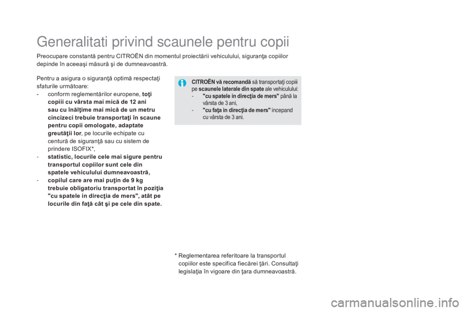 CITROEN DS5 HYBRID 2015 Ghiduri De Utilizare (in Romanian) DS5_ro_Chap06_securite-enfants_ed01-2015
Generalitati privind scaunele pentru copii
Pentru a asigura o siguranţă optimă respectaţi
sfaturile următoare:
-
c
onform reglementărilor europene, to CITROEN DS5 HYBRID 2015 Ghiduri De Utilizare (in Romanian) DS5_ro_Chap06_securite-enfants_ed01-2015
Generalitati privind scaunele pentru copii
Pentru a asigura o siguranţă optimă respectaţi
sfaturile următoare:
-
c
onform reglementărilor europene, to