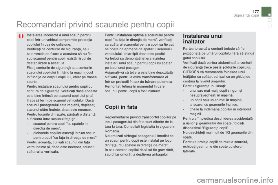 CITROEN DS5 HYBRID 2015 Ghiduri De Utilizare (in Romanian) 177
DS5_ro_Chap06_securite-enfants_ed01-2015
Instalarea incorectă a unui scaun pentru
copii într-un vehicul compromite protecţia
copilului în caz de coliziune.
Verificaţi ca centurile de sigura CITROEN DS5 HYBRID 2015 Ghiduri De Utilizare (in Romanian) 177
DS5_ro_Chap06_securite-enfants_ed01-2015
Instalarea incorectă a unui scaun pentru
copii într-un vehicul compromite protecţia
copilului în caz de coliziune.
Verificaţi ca centurile de sigura
