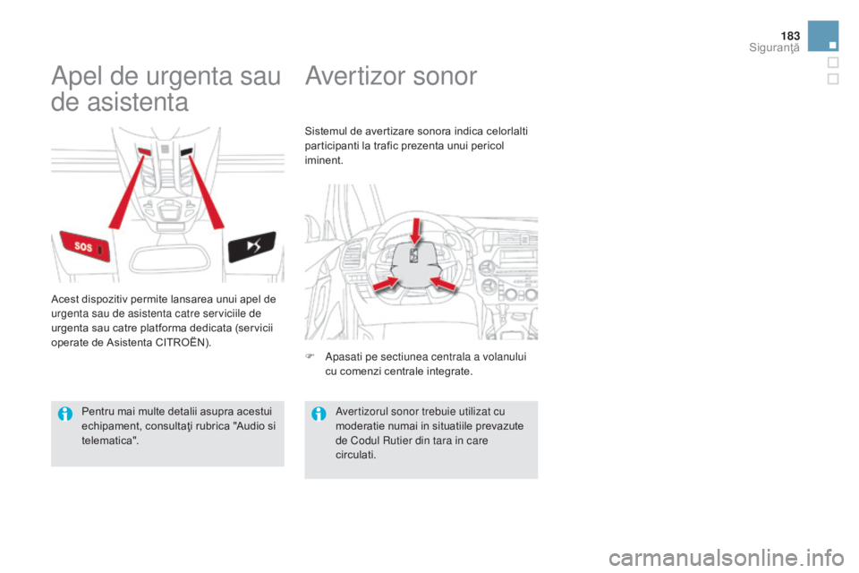CITROEN DS5 HYBRID 2015 Ghiduri De Utilizare (in Romanian) 183
DS5_ro_Chap07_securite_ed01-2015
Avertizor sonor
Apel de urgenta sau
de asistenta
Acest dispozitiv permite lansarea unui apel de
urgenta sau de asistenta catre serviciile de
urgenta sau catre p CITROEN DS5 HYBRID 2015 Ghiduri De Utilizare (in Romanian) 183
DS5_ro_Chap07_securite_ed01-2015
Avertizor sonor
Apel de urgenta sau
de asistenta
Acest dispozitiv permite lansarea unui apel de
urgenta sau de asistenta catre serviciile de
urgenta sau catre p