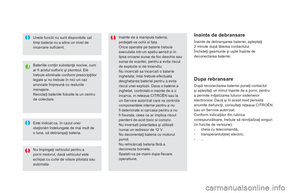 CITROEN DS5 HYBRID 2015 Ghiduri De Utilizare (in Romanian) DS5_ro_Chap08_info-pratiques_ed01-2015
Bateriile conţin substanţe nocive, cum
ar fi acidul sulfuric şi plumbul. Ele
trebuie eliminate conform prescripţiilor
legale şi nu trebuie în nici un ca CITROEN DS5 HYBRID 2015 Ghiduri De Utilizare (in Romanian) DS5_ro_Chap08_info-pratiques_ed01-2015
Bateriile conţin substanţe nocive, cum
ar fi acidul sulfuric şi plumbul. Ele
trebuie eliminate conform prescripţiilor
legale şi nu trebuie în nici un ca