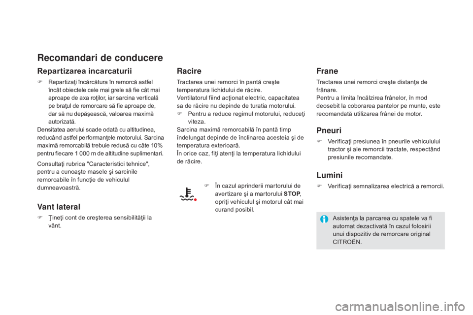 CITROEN DS5 HYBRID 2015 Ghiduri De Utilizare (in Romanian) DS5_ro_Chap08_info-pratiques_ed01-2015
Recomandari de conducere
Repartizarea incarcaturii
F Repartizaţi încărcătura în remorcă astfel încât obiectele cele mai grele să fie cât mai
aproape d CITROEN DS5 HYBRID 2015 Ghiduri De Utilizare (in Romanian) DS5_ro_Chap08_info-pratiques_ed01-2015
Recomandari de conducere
Repartizarea incarcaturii
F Repartizaţi încărcătura în remorcă astfel încât obiectele cele mai grele să fie cât mai
aproape d