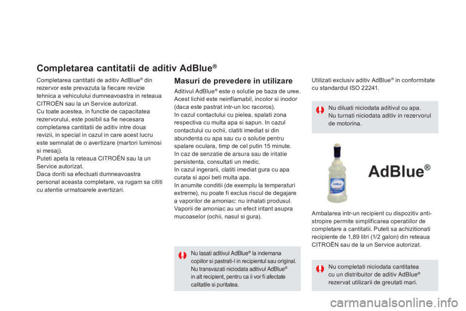 CITROEN DS5 HYBRID 2015 Ghiduri De Utilizare (in Romanian) DS5_ro_Chap09_verifications_ed01-2015
Completarea cantitatii de aditiv AdBlue®
Completarea cantitatii de aditiv AdBlue® din
rezervor este prevazuta la fiecare revizie
tehnica a vehiculului dumneav CITROEN DS5 HYBRID 2015 Ghiduri De Utilizare (in Romanian) DS5_ro_Chap09_verifications_ed01-2015
Completarea cantitatii de aditiv AdBlue®
Completarea cantitatii de aditiv AdBlue® din
rezervor este prevazuta la fiecare revizie
tehnica a vehiculului dumneav