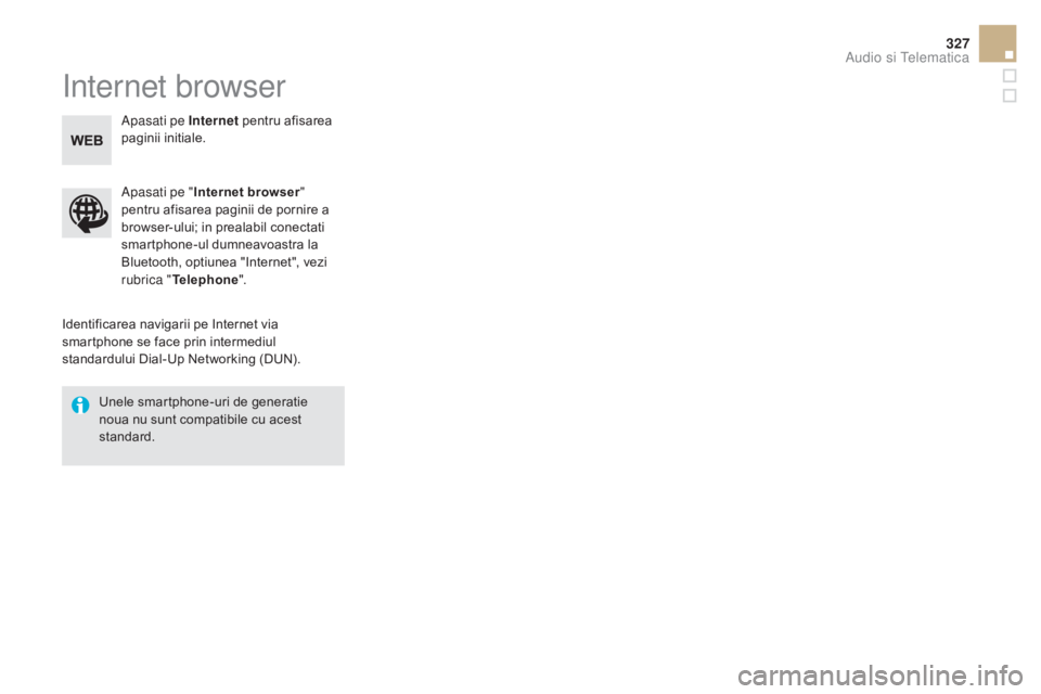 CITROEN DS5 HYBRID 2015 Ghiduri De Utilizare (in Romanian) 327
DS5_ro_Chap11c_SMEGplus_ed01-2015
Internet browser
Identificarea navigarii pe Internet via
smartphone se face prin intermediul
standardului Dial-Up Networking (DUN).Apasati pe "
Internet bro CITROEN DS5 HYBRID 2015 Ghiduri De Utilizare (in Romanian) 327
DS5_ro_Chap11c_SMEGplus_ed01-2015
Internet browser
Identificarea navigarii pe Internet via
smartphone se face prin intermediul
standardului Dial-Up Networking (DUN).Apasati pe "
Internet bro