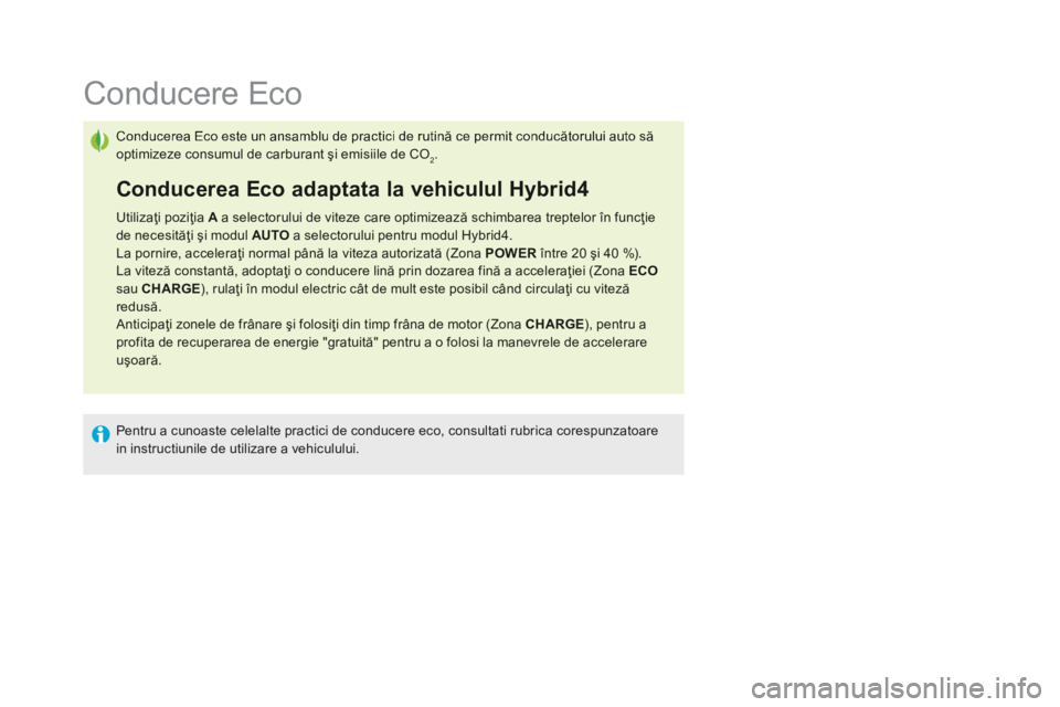 CITROEN DS5 HYBRID 2015 Ghiduri De Utilizare (in Romanian) DS5Hy4_ro_Chap00c_hybride_ed01-2015
Conducere Eco
Conducerea Eco este un ansamblu de practici de rutină ce permit conducătorului auto să optimizeze consumul de carbur CITROEN DS5 HYBRID 2015 Ghiduri De Utilizare (in Romanian) DS5Hy4_ro_Chap00c_hybride_ed01-2015
Conducere Eco
Conducerea Eco este un ansamblu de practici de rutină ce permit conducătorului auto să optimizeze consumul de carbur