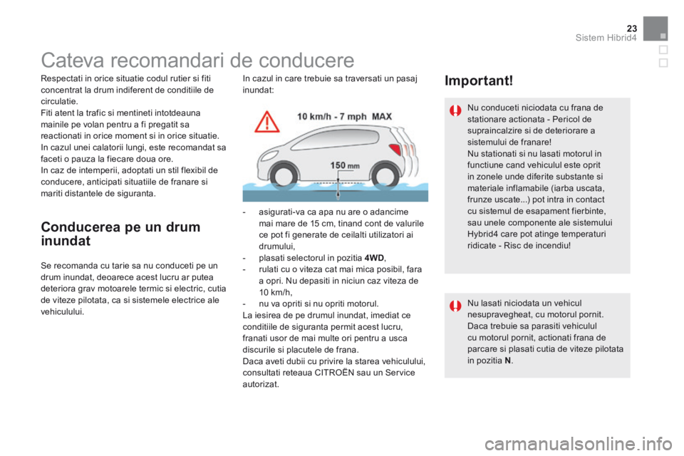 CITROEN DS5 HYBRID 2015 Ghiduri De Utilizare (in Romanian) 23Sistem Hibrid4
DS5Hy4_ro_Chap00c_hybride_ed01-2015
Cateva recomandari de conducere
Respectati in orice situatie codul rutier si fiti concentrat la drum indiferent de conditiile de CITROEN DS5 HYBRID 2015 Ghiduri De Utilizare (in Romanian) 23Sistem Hibrid4
DS5Hy4_ro_Chap00c_hybride_ed01-2015
Cateva recomandari de conducere
Respectati in orice situatie codul rutier si fiti concentrat la drum indiferent de conditiile de