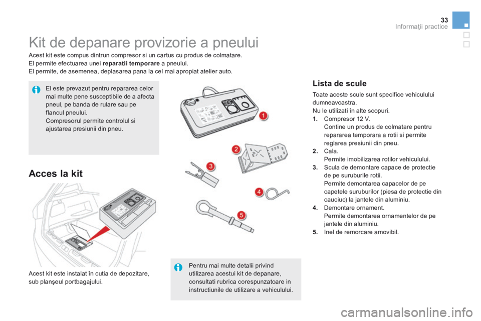 CITROEN DS5 HYBRID 2015 Ghiduri De Utilizare (in Romanian) 33Informaţii practice
DS5Hy4_ro_Chap08_info-pratiques_ed01-2015
Kit de depanare provizorie a pneului
Acest kit este compus dintrun compresor si un cartus cu produs de colmatare. El per CITROEN DS5 HYBRID 2015 Ghiduri De Utilizare (in Romanian) 33Informaţii practice
DS5Hy4_ro_Chap08_info-pratiques_ed01-2015
Kit de depanare provizorie a pneului
Acest kit este compus dintrun compresor si un cartus cu produs de colmatare. El per