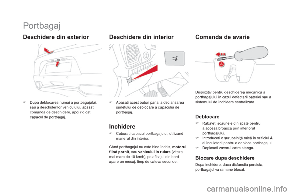 CITROEN DS5 HYBRID 2015  Ghiduri De Utilizare (in Romanian) DS5_ro_Chap02_ouvertures_ed01-2015
Portbagaj
F Dupa deblocarea numai a portbagajului, sau a deschiderilor vehiculului, apasati 
comanda de deschidere, apoi ridicati 
capacul de portbagaj.
deschidere d CITROEN DS5 HYBRID 2015  Ghiduri De Utilizare (in Romanian) DS5_ro_Chap02_ouvertures_ed01-2015
Portbagaj
F Dupa deblocarea numai a portbagajului, sau a deschiderilor vehiculului, apasati 
comanda de deschidere, apoi ridicati 
capacul de portbagaj.
deschidere d