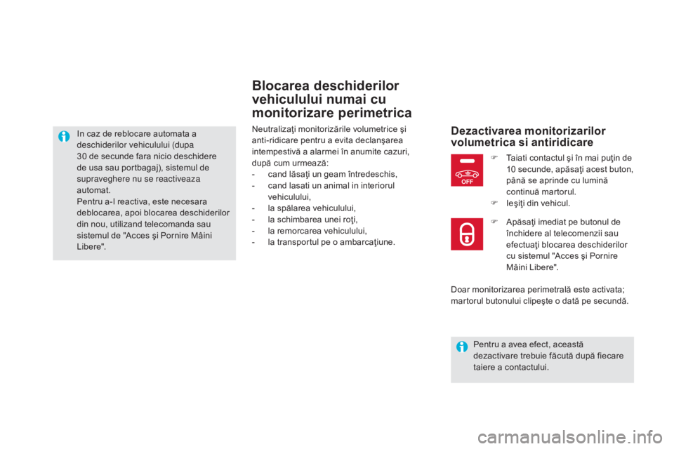 CITROEN DS5 HYBRID 2015  Ghiduri De Utilizare (in Romanian) OFF
DS5_ro_Chap02_ouvertures_ed01-2015
Blocarea deschiderilor 
vehiculului numai cu 
monitorizare perimetrica
Neutralizaţi monitorizările volumetrice şi 
anti-ridicare pentru a evita declanşarea 
 CITROEN DS5 HYBRID 2015  Ghiduri De Utilizare (in Romanian) OFF
DS5_ro_Chap02_ouvertures_ed01-2015
Blocarea deschiderilor 
vehiculului numai cu 
monitorizare perimetrica
Neutralizaţi monitorizările volumetrice şi 
anti-ridicare pentru a evita declanşarea