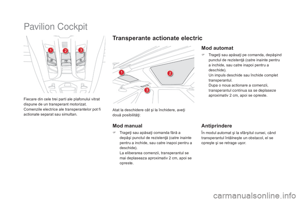 CITROEN DS5 HYBRID 2015  Ghiduri De Utilizare (in Romanian) DS5_ro_Chap02_ouvertures_ed01-2015
Pavilion Cockpit
Fiecare din cele trei parti ale plafonului vitrat 
dispune de un transperant motorizat.
Comenzile electrice ale transperantelor pot fi 
actionate se CITROEN DS5 HYBRID 2015  Ghiduri De Utilizare (in Romanian) DS5_ro_Chap02_ouvertures_ed01-2015
Pavilion Cockpit
Fiecare din cele trei parti ale plafonului vitrat 
dispune de un transperant motorizat.
Comenzile electrice ale transperantelor pot fi 
actionate se